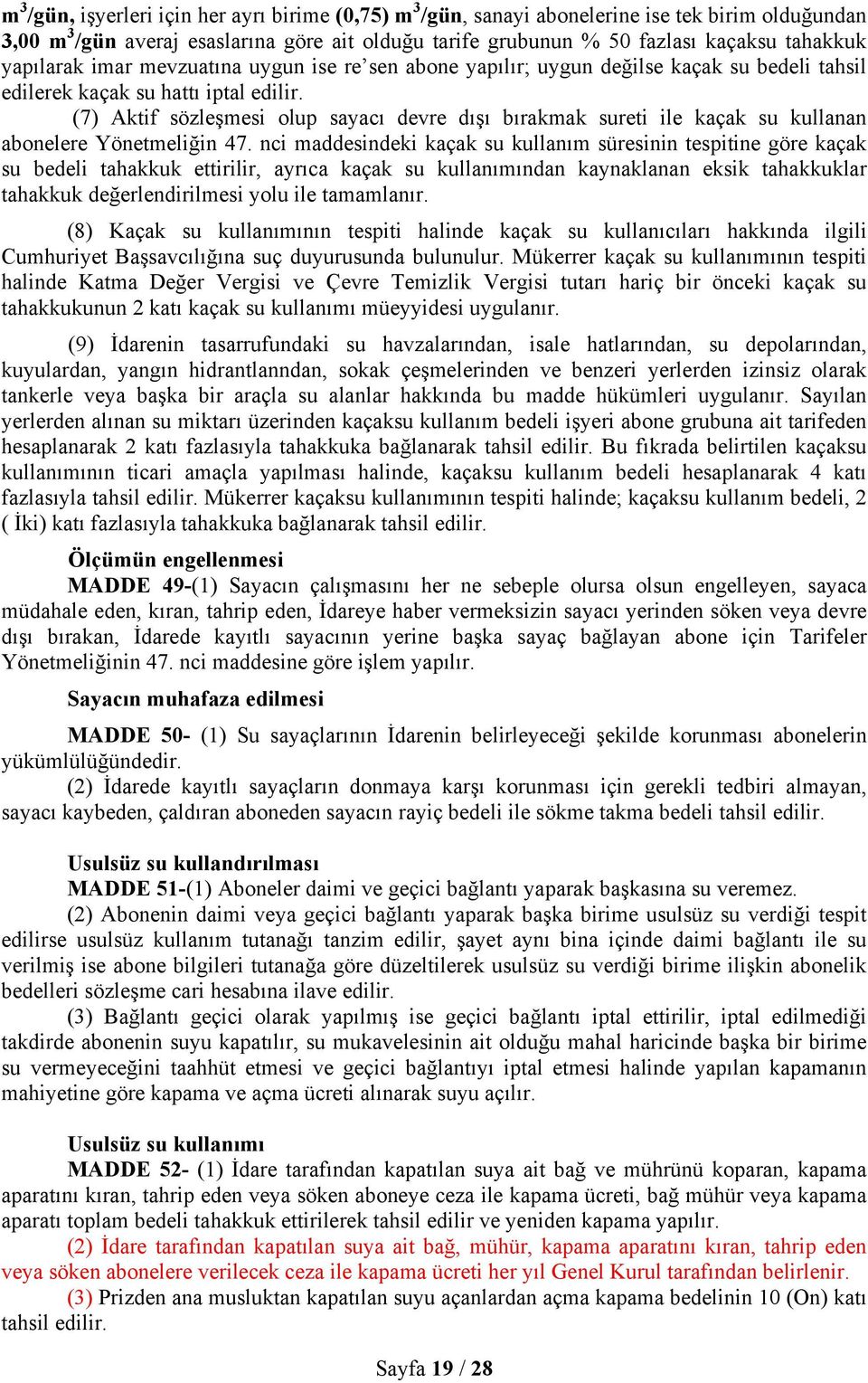 (7) Aktif sözleşmesi olup sayacı devre dışı bırakmak sureti ile kaçak su kullanan abonelere Yönetmeliğin 47.