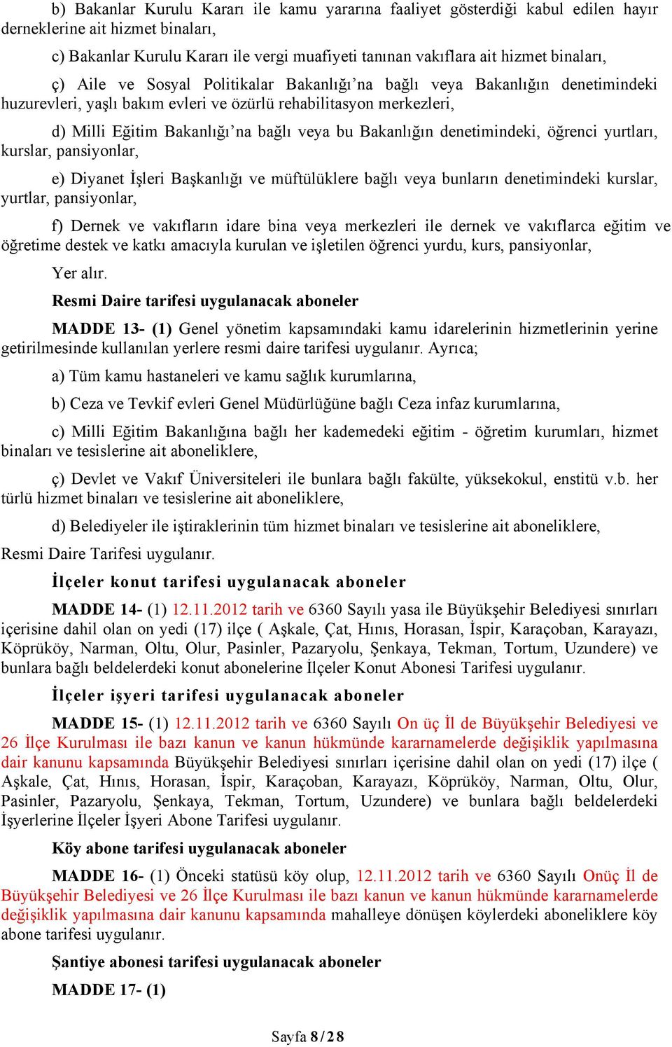 bu Bakanlığın denetimindeki, öğrenci yurtları, kurslar, pansiyonlar, e) Diyanet İşleri Başkanlığı ve müftülüklere bağlı veya bunların denetimindeki kurslar, yurtlar, pansiyonlar, f) Dernek ve