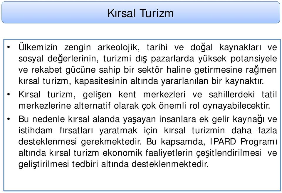 Kırsal turizm, gelişen kent merkezleri ve sahillerdeki tatil merkezlerine alternatif olarak çok önemli rol oynayabilecektir.