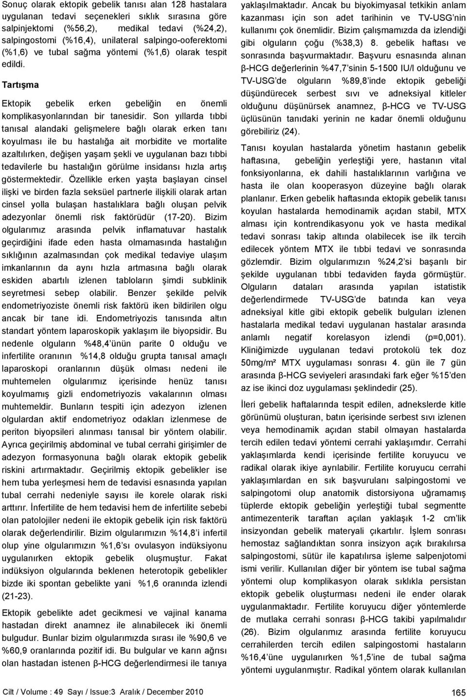 Son yıllarda tıbbi tanısal alandaki gelişmelere bağlı olarak erken tanı koyulması ile bu hastalığa ait morbidite ve mortalite azaltılırken, değişen yaşam şekli ve uygulanan bazı tıbbi tedavilerle bu