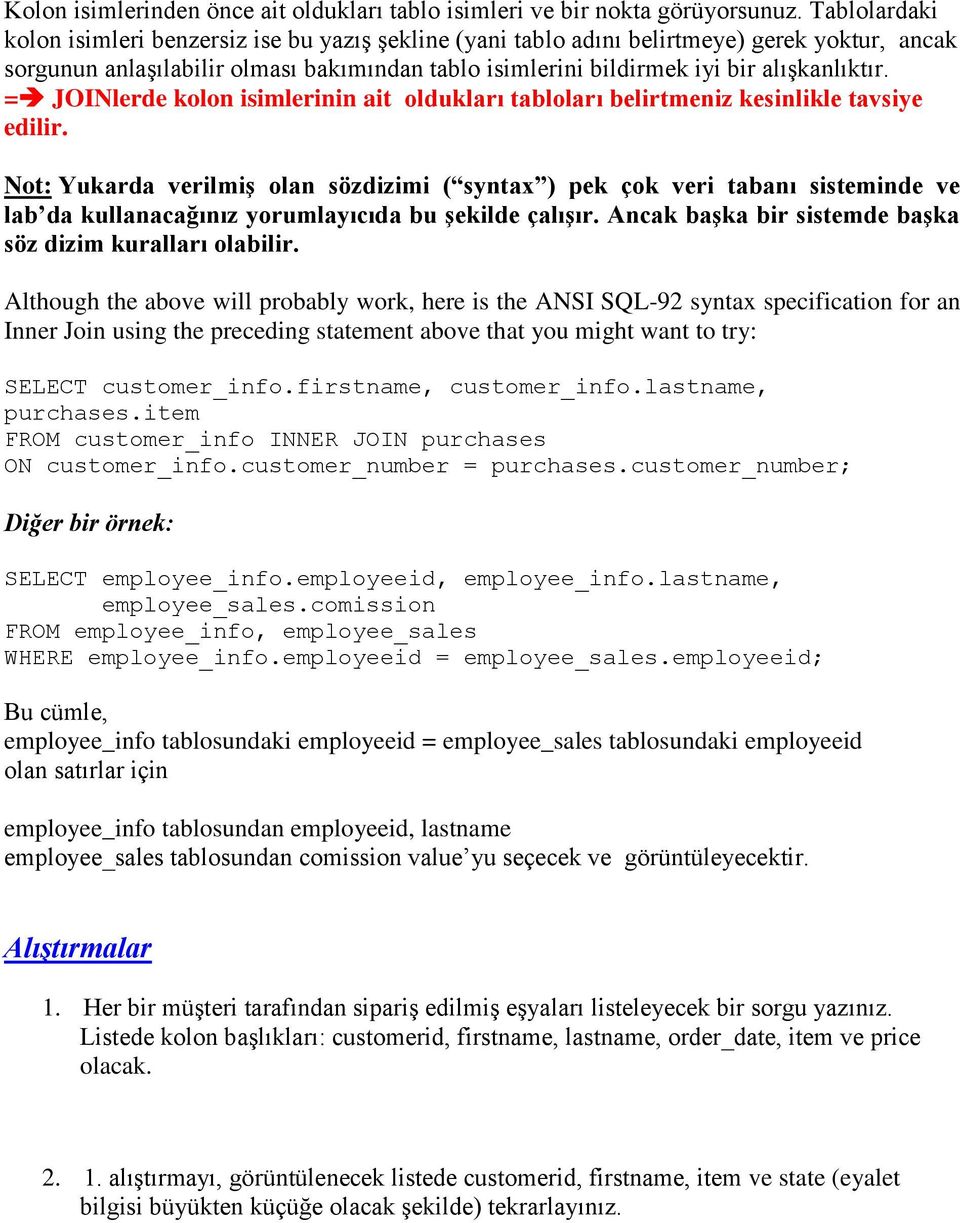 = JOINlerde kolon isimlerinin ait oldukları tabloları belirtmeniz kesinlikle tavsiye edilir.