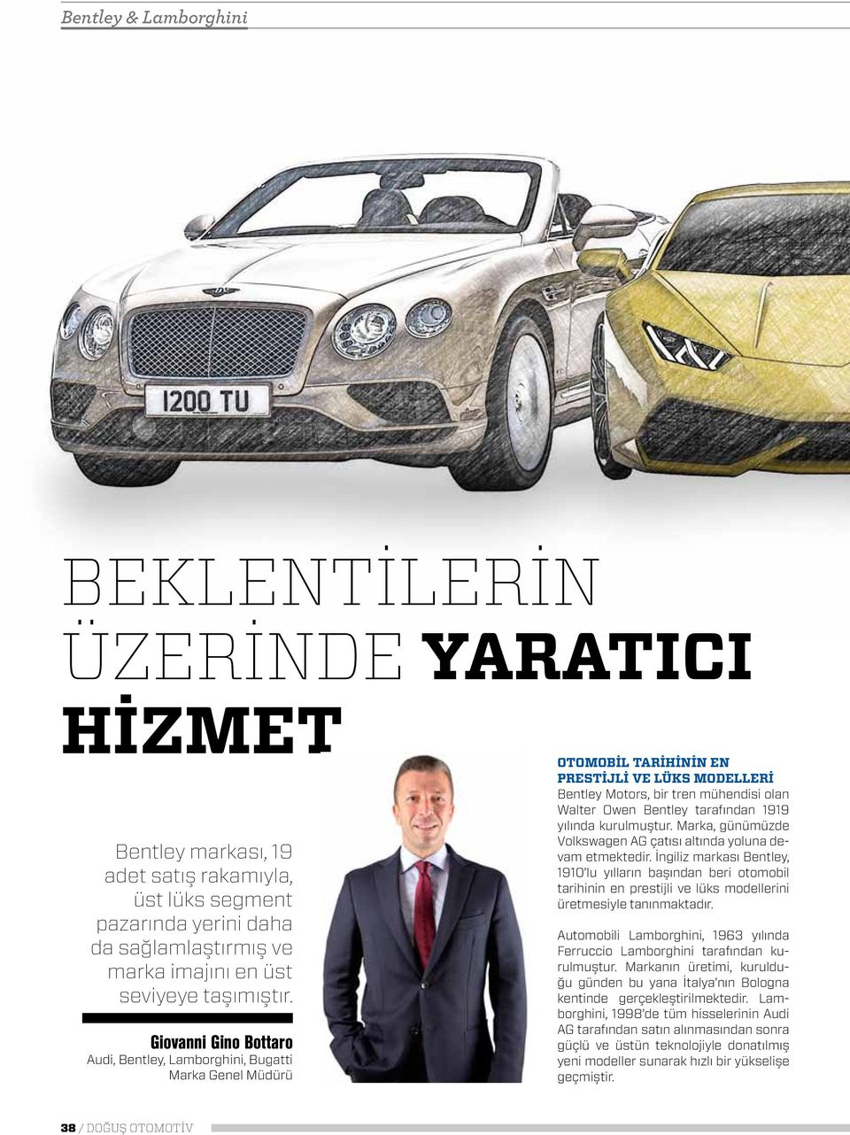 Giovanni Gino Bottaro Audi, Bentley, Lamborghini, Bugatti Marka Genel Müdürü Otomobil tarihinin en prestijli ve lüks modelleri Bentley Motors, bir tren mühendisi olan Walter Owen Bentley tarafından