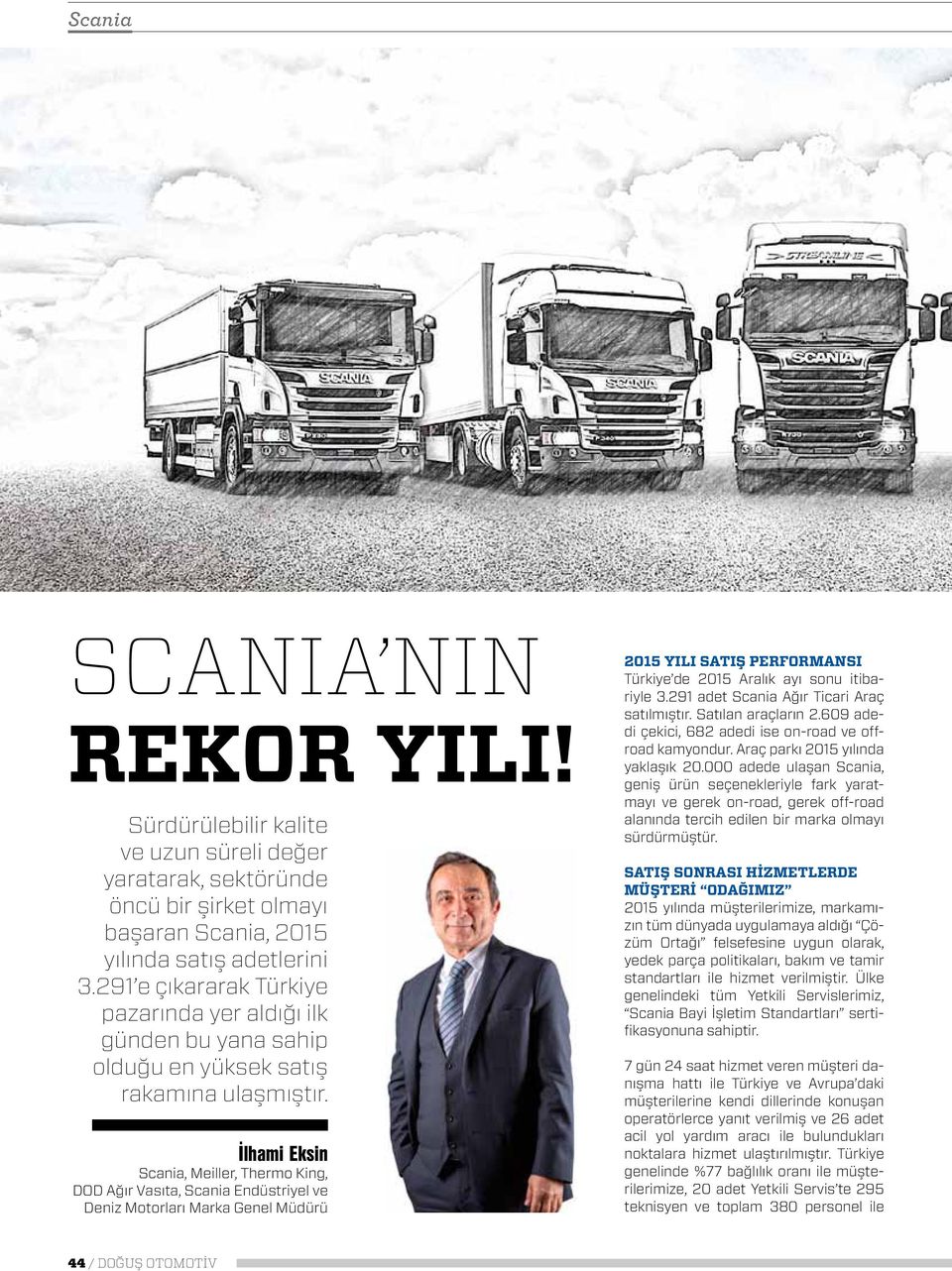 İlhami Eksin Scania, Meiller, Thermo King, DOD Ağır Vasıta, Scania Endüstriyel ve Deniz Motorları Marka Genel Müdürü 2015 yılı satış performansı Türkiye de 2015 Aralık ayı sonu itibariyle 3.