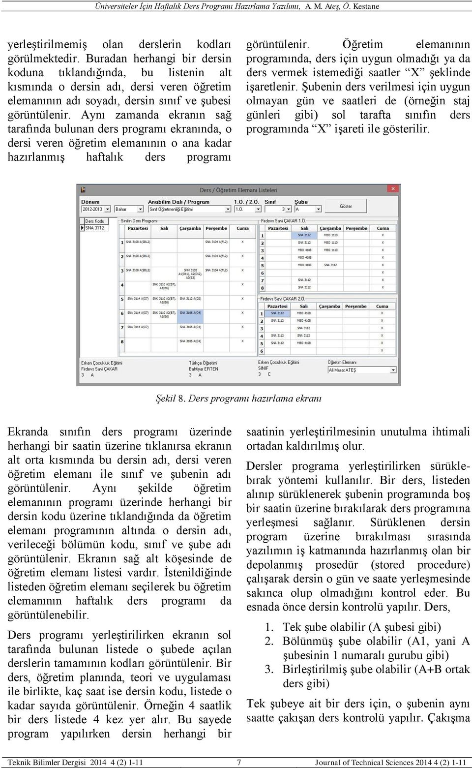 Aynı zamanda ekranın sağ tarafında bulunan ders programı ekranında, o dersi veren öğretim elemanının o ana kadar hazırlanmış haftalık ders programı görüntülenir.