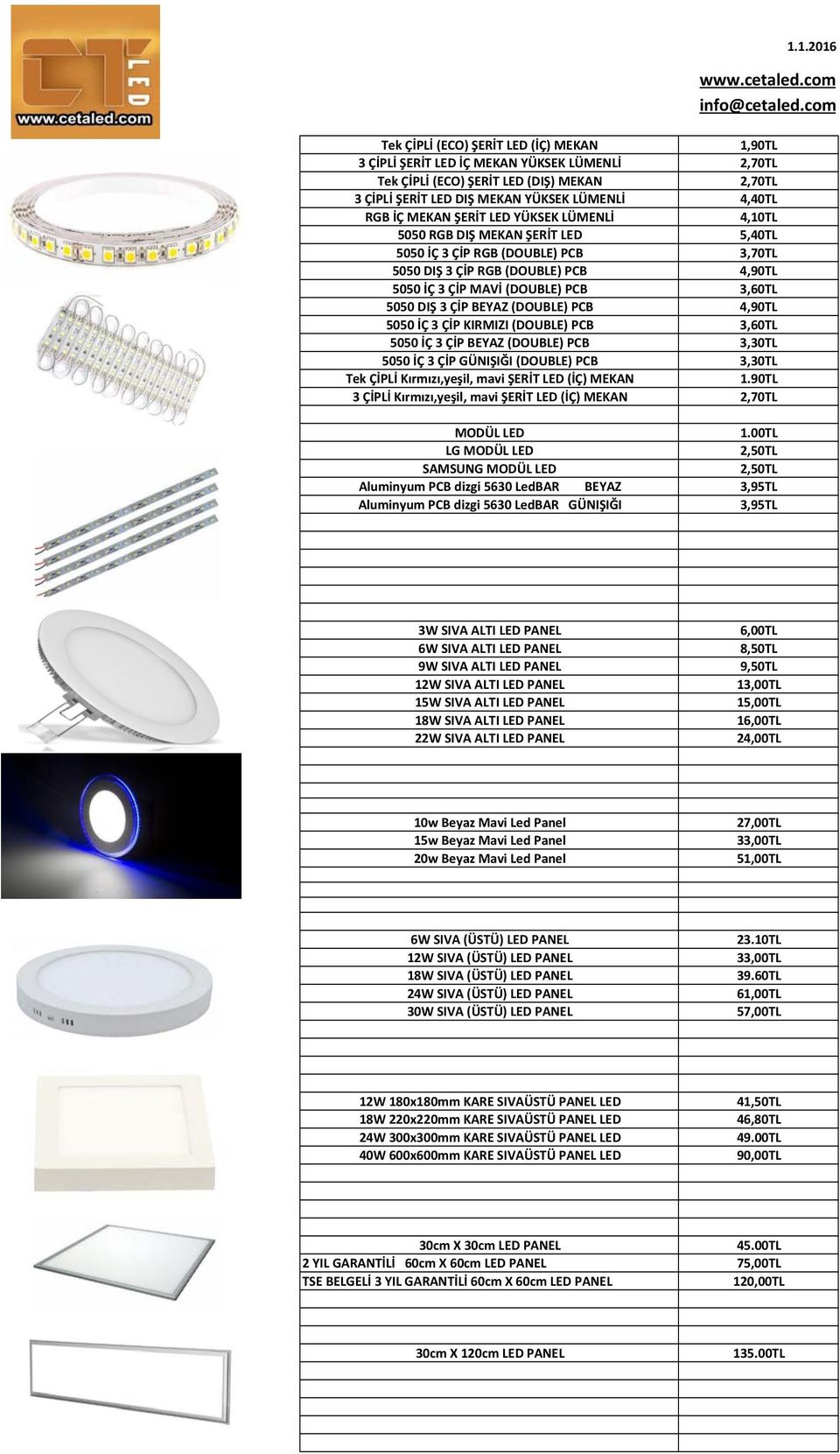 3 ÇİP BEYAZ (DOUBLE) PCB 4,90TL 5050 İÇ 3 ÇİP KIRMIZI (DOUBLE) PCB 3,60TL 5050 İÇ 3 ÇİP BEYAZ (DOUBLE) PCB 3,30TL 5050 İÇ 3 ÇİP GÜNIŞIĞI (DOUBLE) PCB 3,30TL Tek ÇİPLİ Kırmızı,yeşil, mavi ŞERİT LED