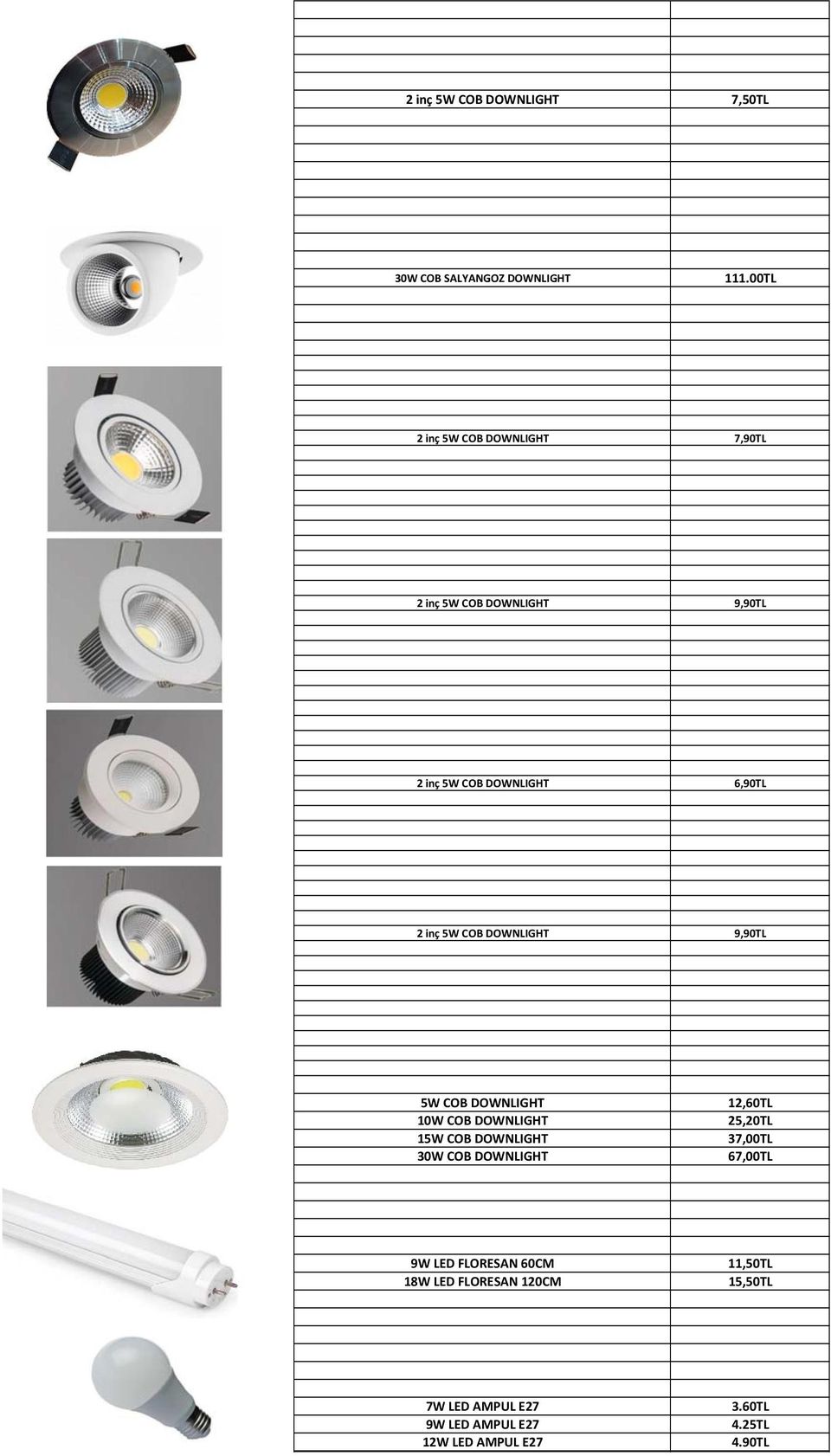 DOWNLIGHT 9,90TL 5W COB DOWNLIGHT 10W COB DOWNLIGHT 15W COB DOWNLIGHT 30W COB DOWNLIGHT 12,60TL 25,20TL 37,00TL