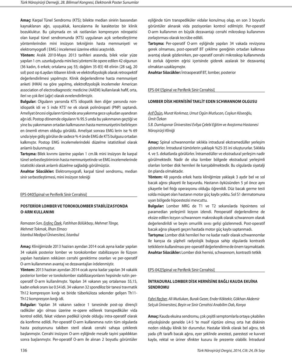 Bu çalışmada en sık rastlanılan kompresyon nöropatisi olan karpal tünel sendromunda (KTS) uygulanan açık serbestleştirme yöntemlerinden mini insizyon tekniğinin hasta memnuniyeti ve elektromyografi (