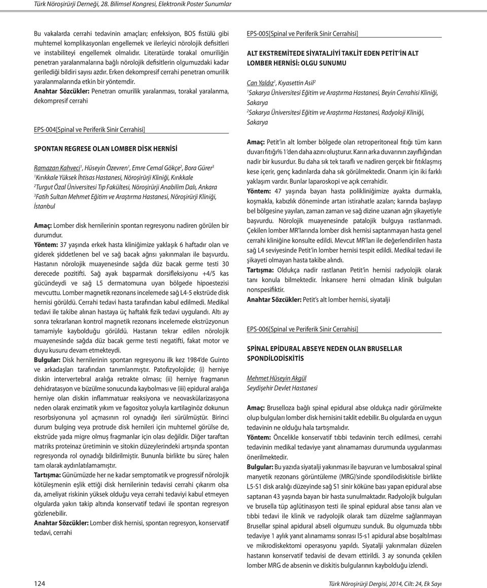 instabiliteyi engellemek olmalıdır. Literatürde torakal omuriliğin penetran yaralanmalarına bağlı nörolojik defisitlerin olgumuzdaki kadar gerilediği bildiri sayısı azdır.