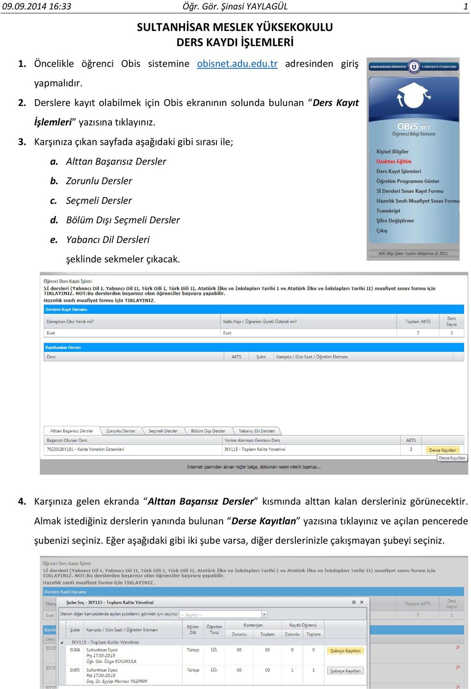 Zorunlu Dersler c. Seçmeli Dersler d. Bölüm Dışı Seçmeli Dersler e. Yabancı Dil Dersleri şeklinde sekmeler çıkacak. 4.