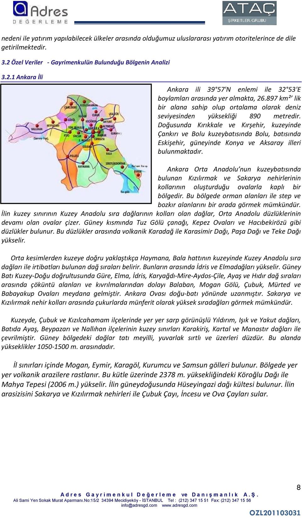 897 km² lik bir alana sahip olup ortalama olarak deniz seviyesinden yüksekliği 890 metredir.