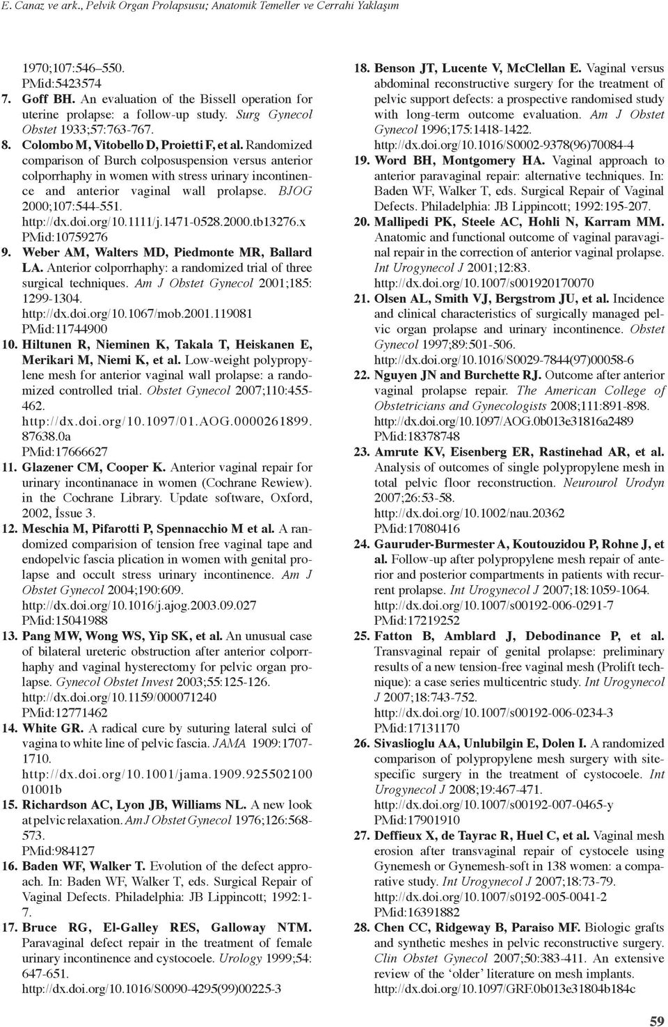 Randomized comparison of Burch colposuspension versus anterior colporrhaphy in women with stress urinary incontinence and anterior vaginal wall prolapse. BJOG 2000;107:544-551. http://dx.doi.org/10.