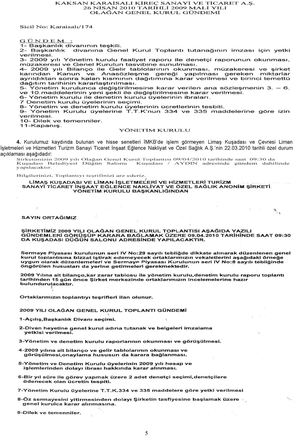 3-2 0 0 9 yılı Y ö n e t i m kurulu faaliyet r a p o r u i l ed e n e t ç i r a p o r u n u n o k u n m a s ı, m ü z a k e r e s i v e G e n e l K u r u l u n t a s v i b i n e s u n u l m a s ı.