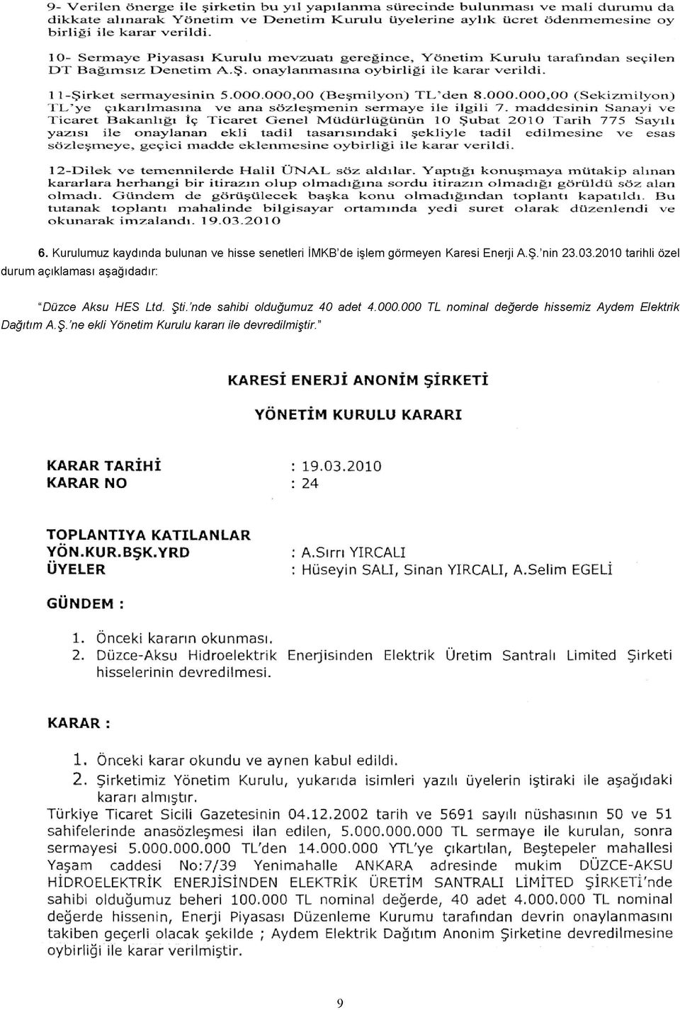 000,00 (Beşmilyon) TL'den 8.000.000,00 (Sekizmilyon) TL'ye çıkarılmasına ve ana sözleşmenin sermaye ile ilgili 7.