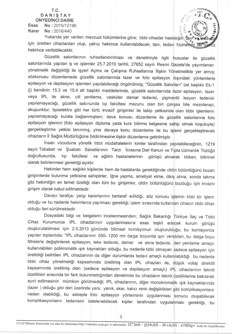 2a10 tarihli, 276s2 savrlr Resmi yonetmelik degigikligi ile i9y'eri Agm,a ve ealrgma Ruhsaflarrna iligkirr y sdzkonusu duzenlemede gijzelfik sialonlarrnda lazer ve foto epilasy'on epilasy'on ve