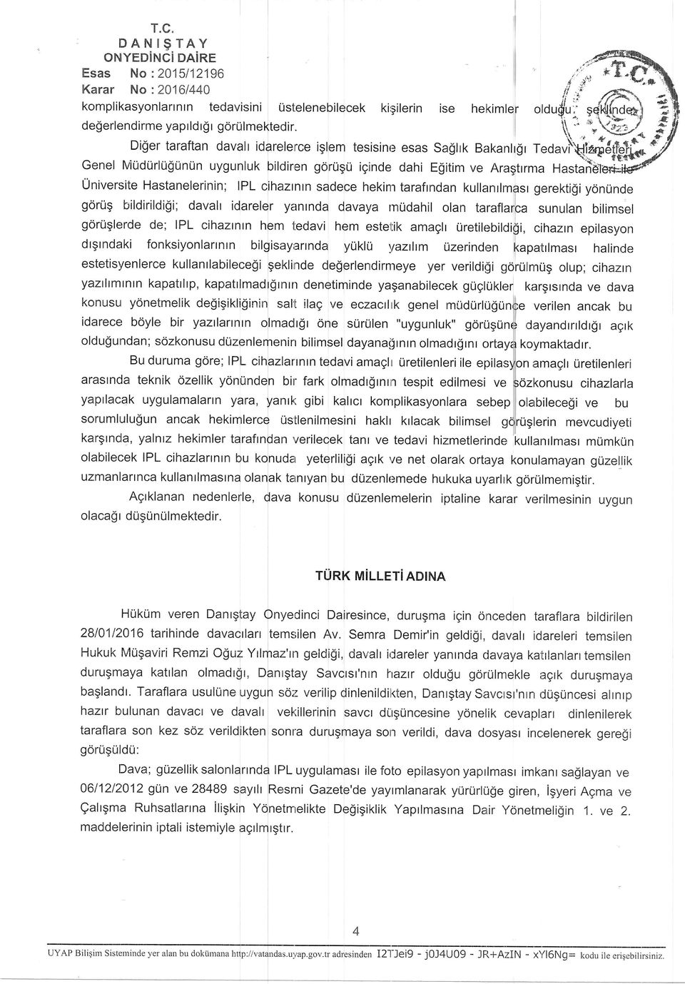 w Gerrel MUdUrlUQUntin uygun$uk bildiren gorirgu iginde dahi Egitim ve Aragtrrma Hastafibleri Univerr;ite Hastanelerinin; IPL cihazrnrn sadece hekinr tarafrndan kullernrlmasr gerekti$i yonunde goriig