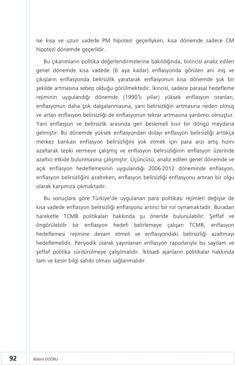 enflasyonun kısa dönemde şok bir şekilde artmasına sebep olduğu görülmektedir.