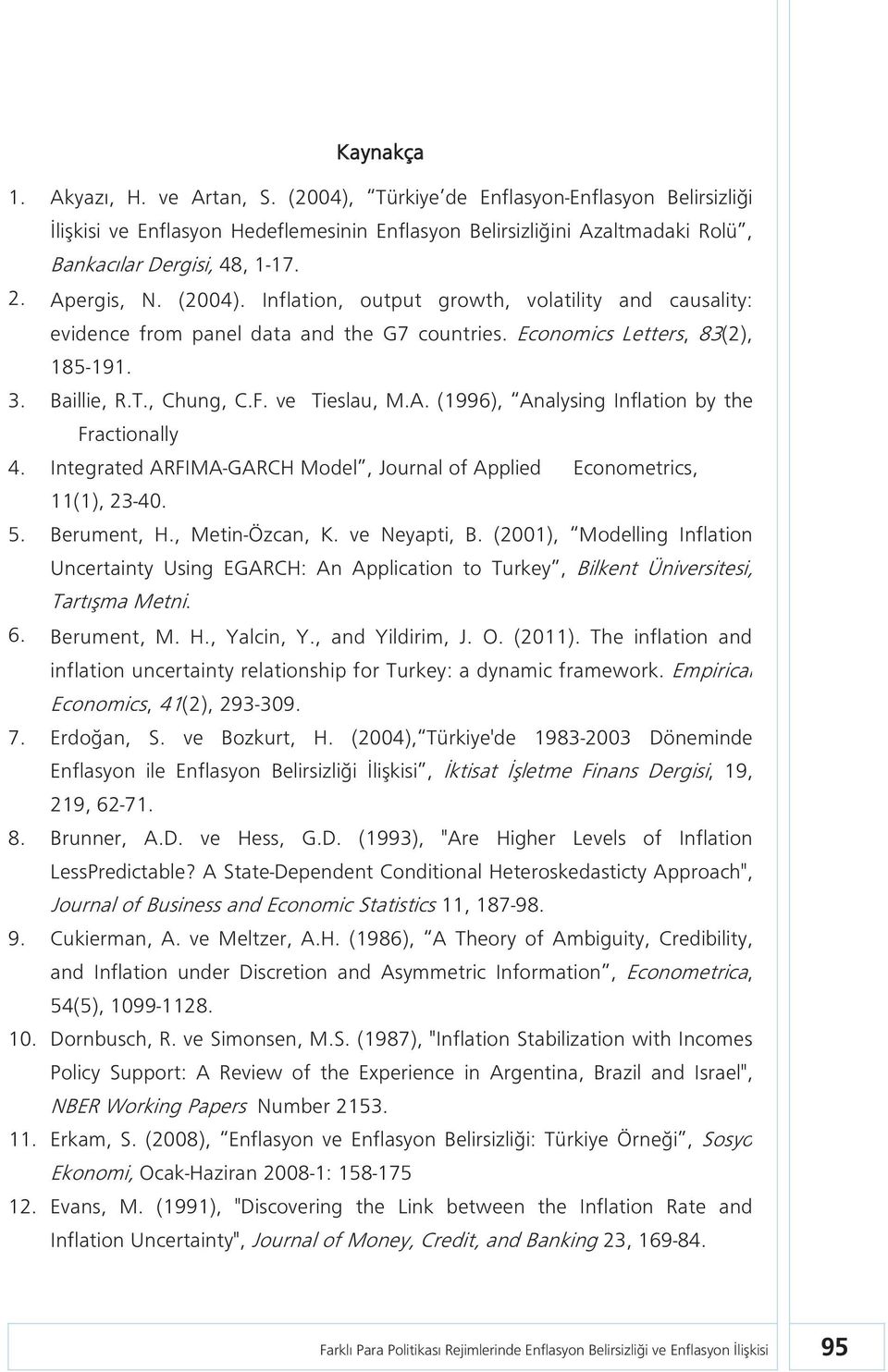 Integrated ARFIMA-GARCH Model, Journal of Applied Econometrics, 11(1), 23-40. 5. Berument, H., Metin-Özcan, K. ve Neyapti, B.