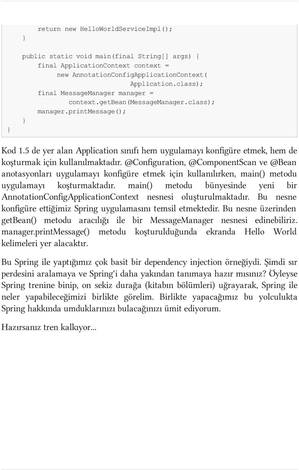 5 de yer alan Application sınıfı hem uygulamayı konfigüre etmek, hem de koşturmak için kullanılmaktadır.