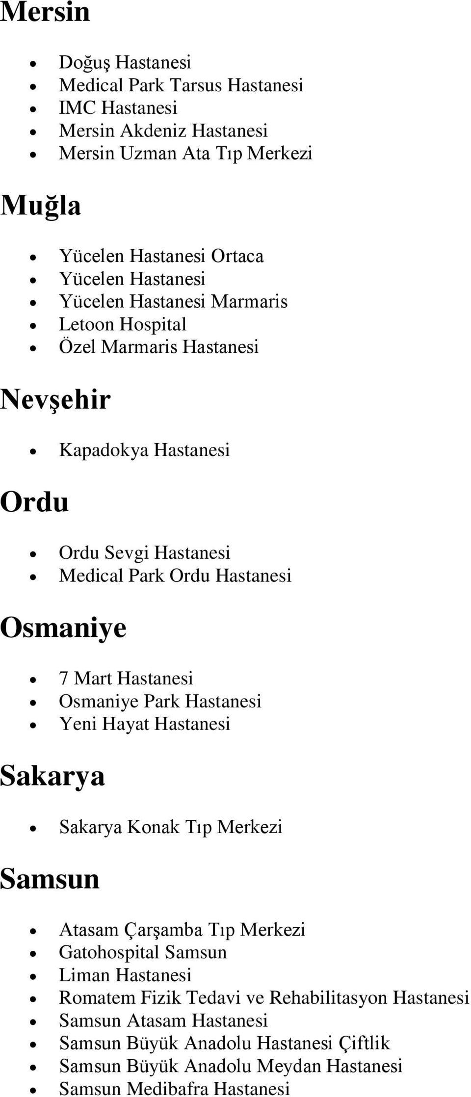 Osmaniye 7 Mart Hastanesi Osmaniye Park Hastanesi Yeni Hayat Hastanesi Sakarya Sakarya Konak Tıp Merkezi Samsun Atasam Çarşamba Tıp Merkezi Gatohospital Samsun Liman