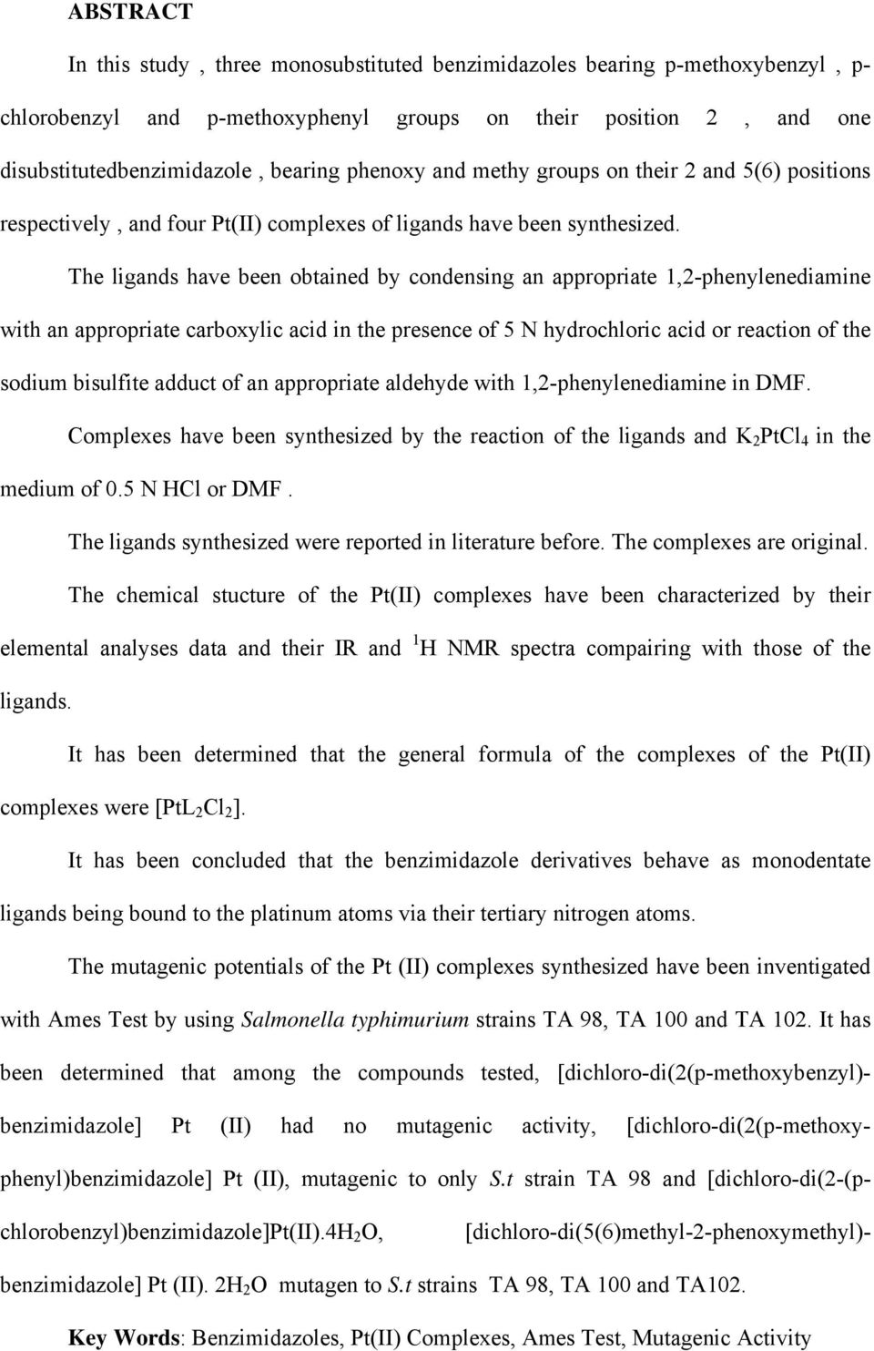 The ligands have been obtained by condensing an appropriate 1,2-phenylenediamine with an appropriate carboxylic acid in the presence of 5 N hydrochloric acid or reaction of the sodium bisulfite