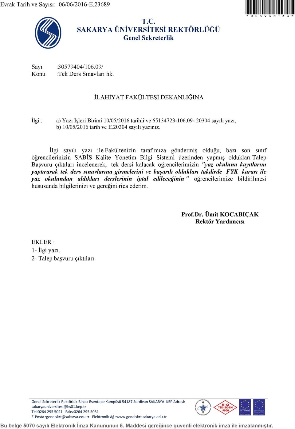 İlgi sayılı yazı ile Fakültenizin tarafımıza göndermiş olduğu, bazı son sınıf öğrencilerinizin SABİS Kalite Yönetim Bilgi Sistemi üzerinden yapmış oldukları Talep Başvuru çıktıları incelenerek, tek