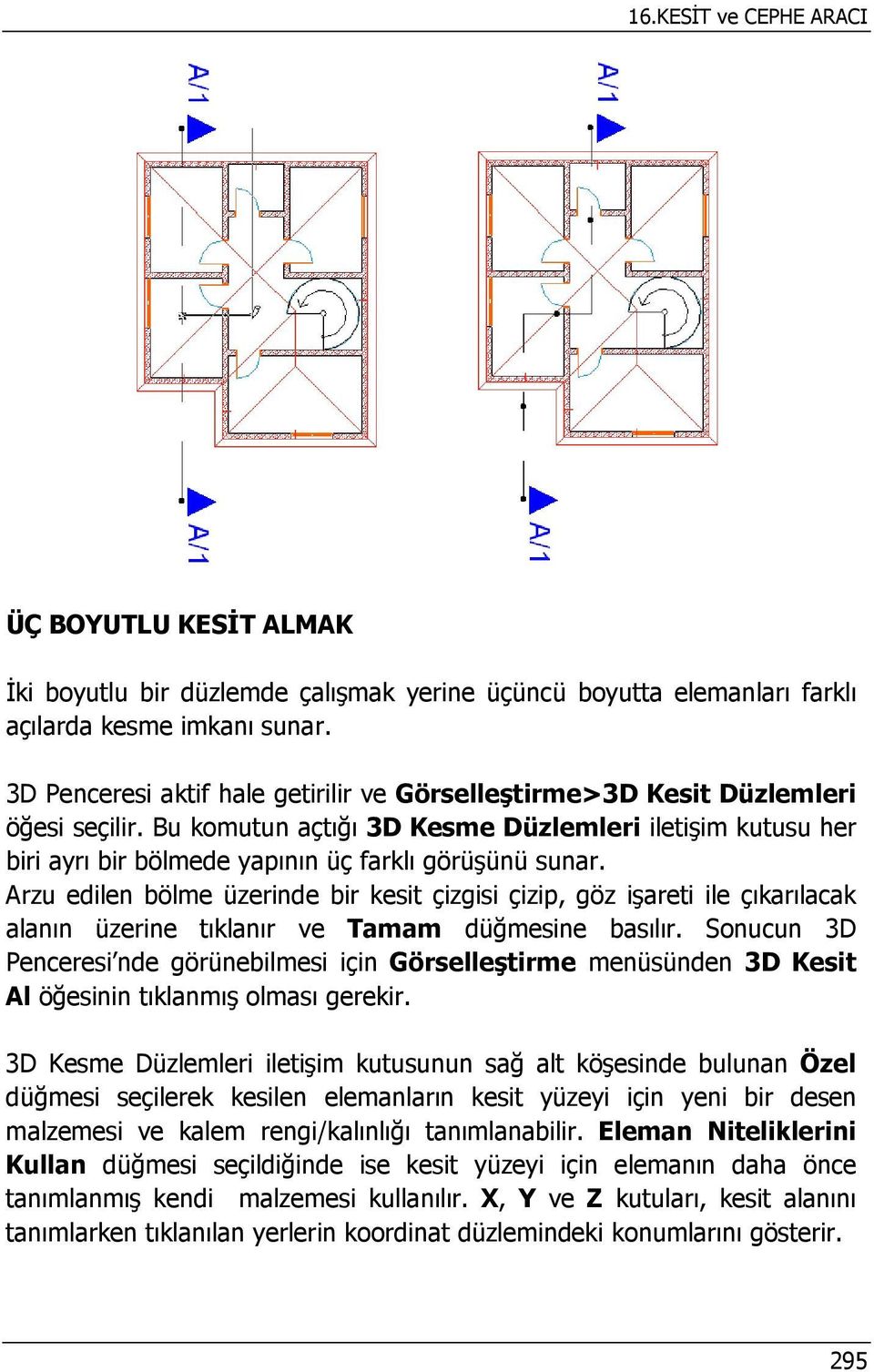 Arzu edilen bölme üzerinde bir kesit çizgisi çizip, göz işareti ile çıkarılacak alanın üzerine tıklanır ve Tamam düğmesine basılır.