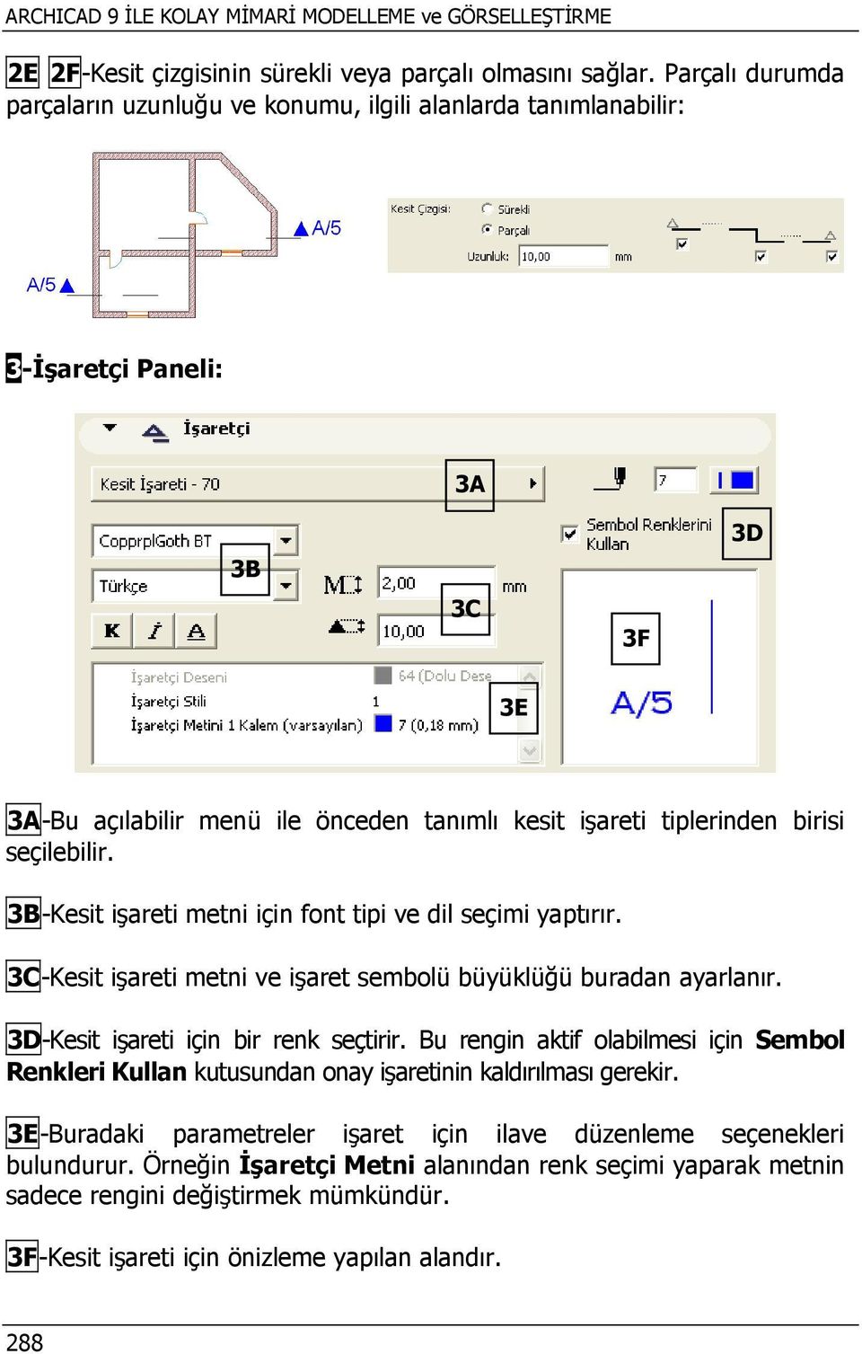 seçilebilir. 3B-Kesit işareti metni için font tipi ve dil seçimi yaptırır. 3C-Kesit işareti metni ve işaret sembolü büyüklüğü buradan ayarlanır. 3D-Kesit işareti için bir renk seçtirir.