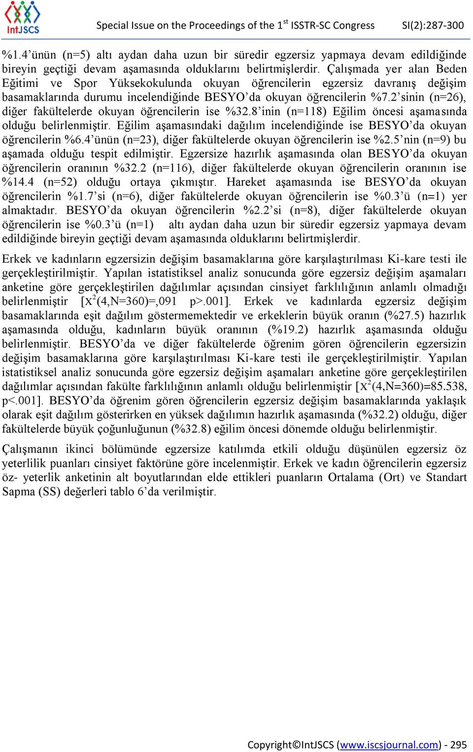 Çalışmada yer alan Beden Eğitimi ve Spor Yüksekokulunda okuyan öğrencilerin egzersiz davranış değişim basamaklarında durumu incelendiğinde BESYO da okuyan öğrencilerin %7.