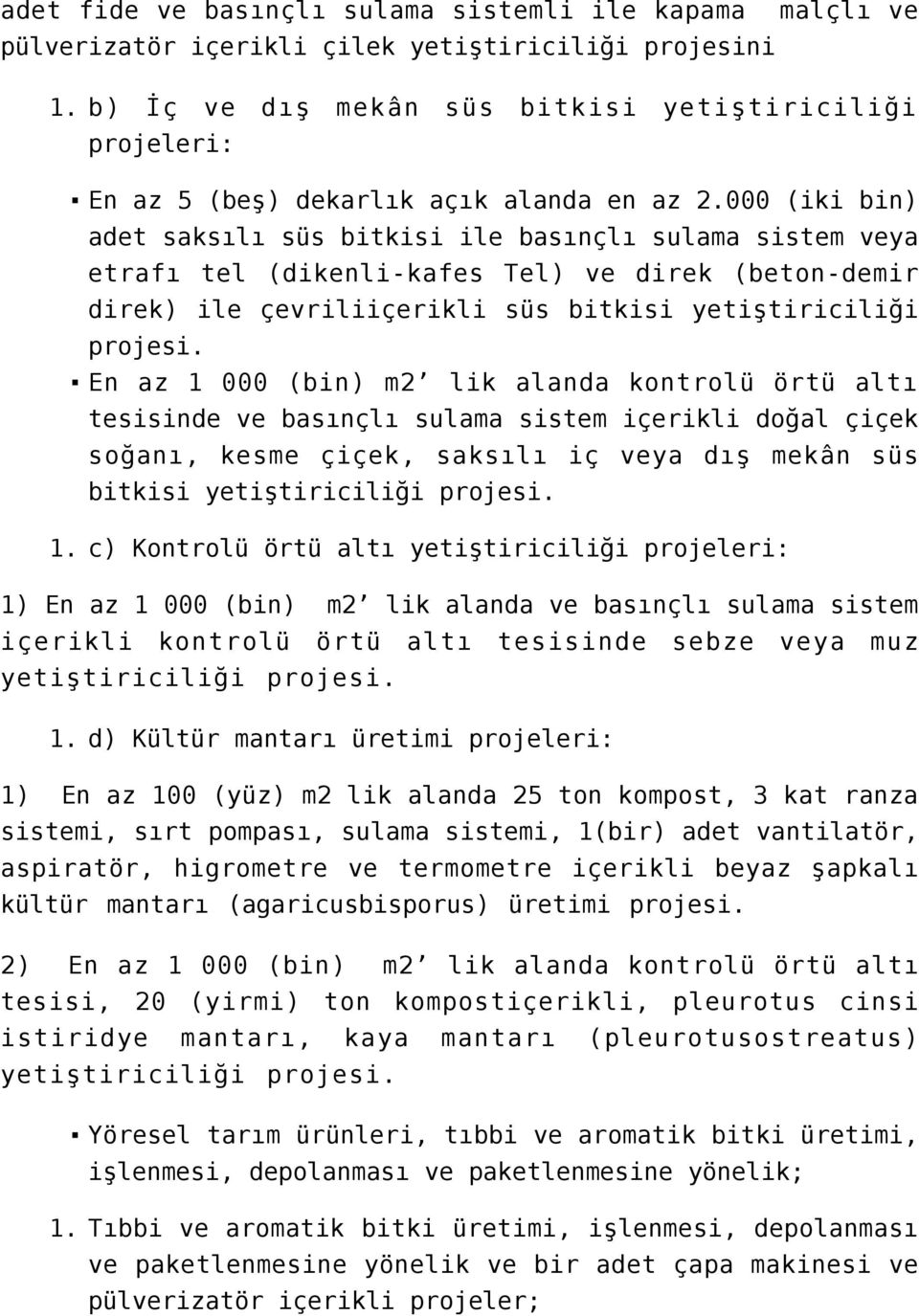 000 (iki bin) adet saksılı süs bitkisi ile basınçlı sulama sistem veya etrafı tel (dikenli-kafes Tel) ve direk (beton-demir direk) ile çevriliiçerikli süs bitkisi yetiştiriciliği projesi.