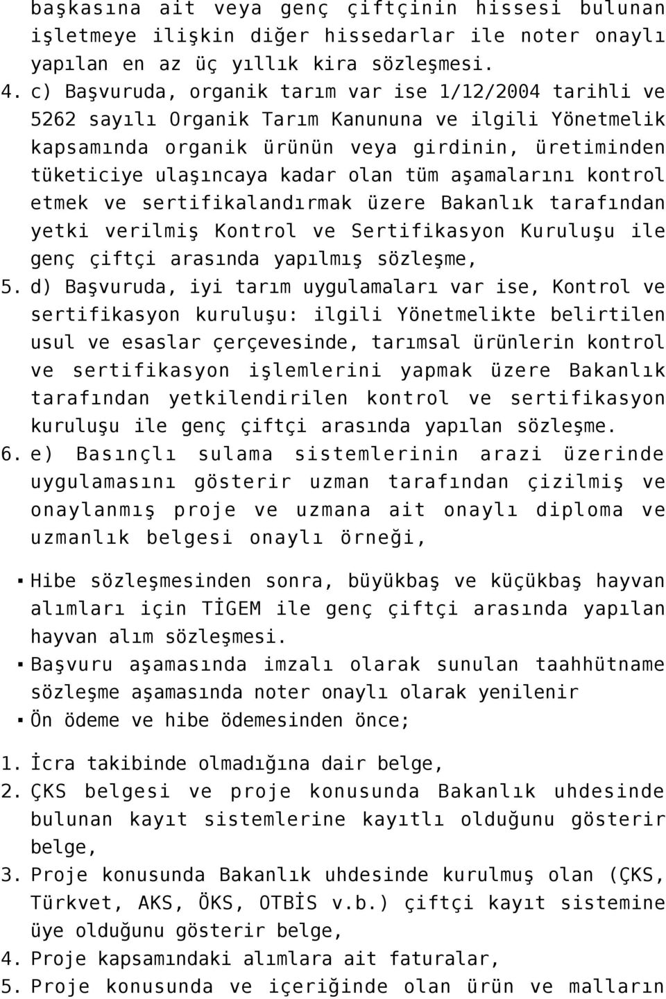 tüm aşamalarını kontrol etmek ve sertifikalandırmak üzere Bakanlık tarafından yetki verilmiş Kontrol ve Sertifikasyon Kuruluşu ile genç çiftçi arasında yapılmış sözleşme, 5.