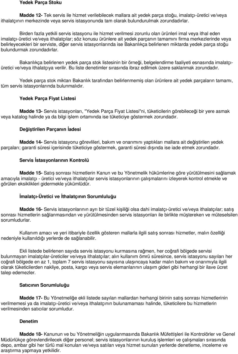 Birden fazla yetkili servis istasyonu ile hizmet verilmesi zorunlu olan ürünleri imal veya ithal eden imalatçı-üretici ve/veya ithalatçılar; söz konusu ürünlere ait yedek parçanın tamamını firma