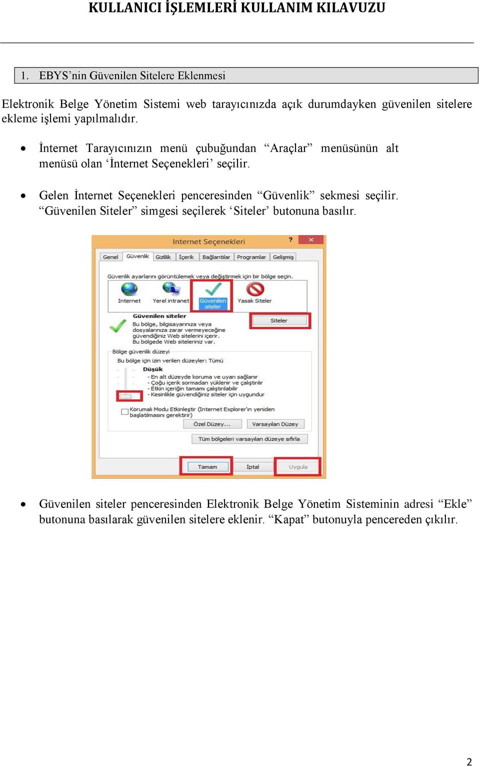 Gelen İnternet Seçenekleri penceresinden Güvenlik sekmesi seçilir. Güvenilen Siteler simgesi seçilerek Siteler butonuna basılır.