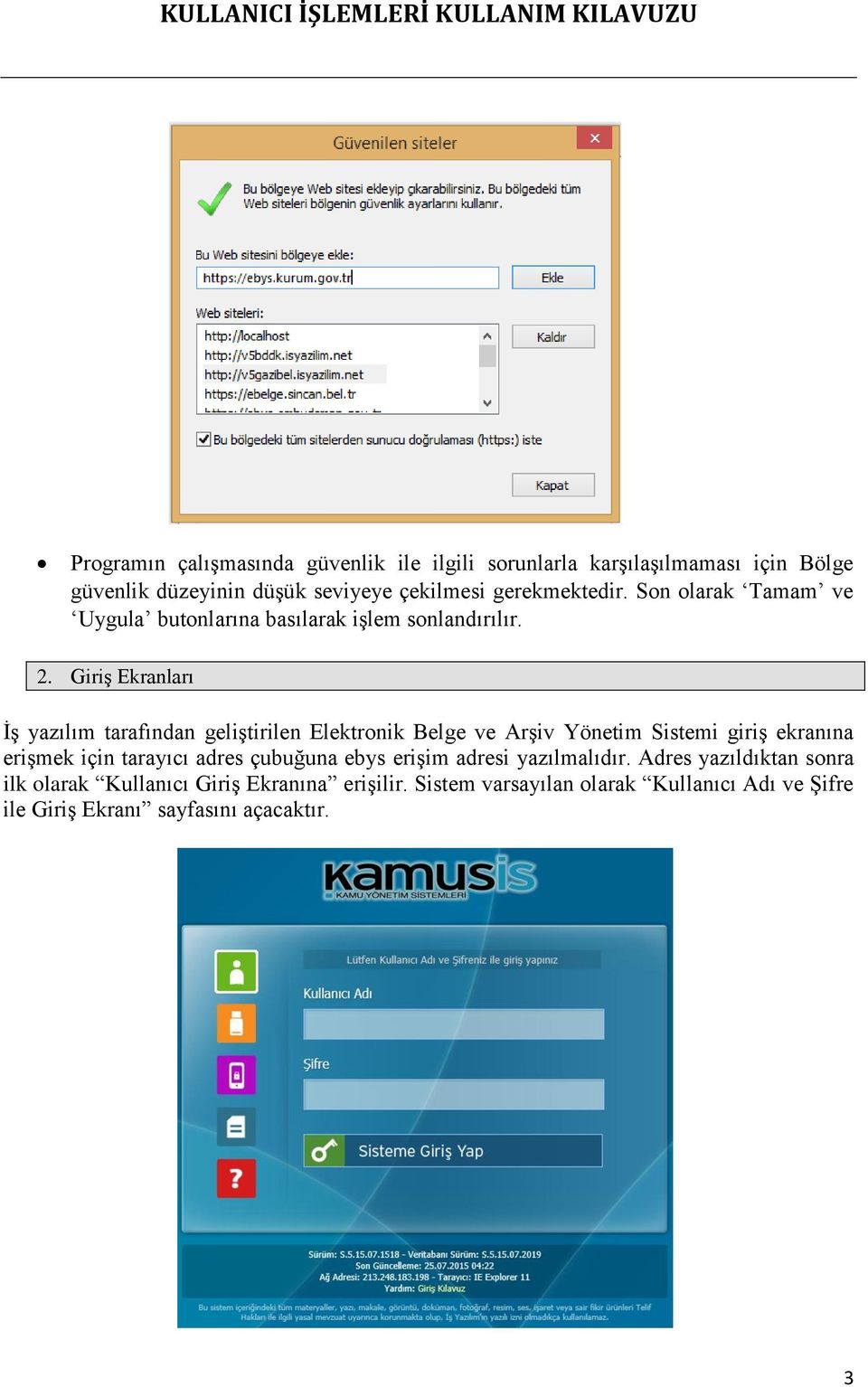 Giriş Ekranları İş yazılım tarafından geliştirilen Elektronik Belge ve Arşiv Yönetim Sistemi giriş ekranına erişmek için tarayıcı adres