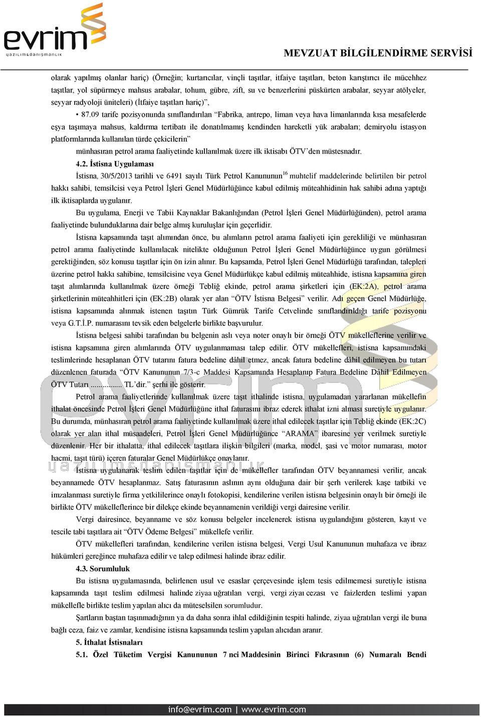 09 tarife pozisyonunda sınıflandırılan Fabrika, antrepo, liman veya hava limanlarında kısa mesafelerde eşya taşımaya mahsus, kaldırma tertibatı ile donatılmamış kendinden hareketli yük arabaları;