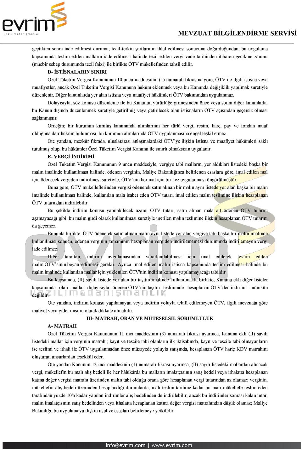 D- İSTİSNALARIN SINIRI Özel Tüketim Vergisi Kanununun 10 uncu maddesinin (1) numaralı fıkrasına göre, ÖTV ile ilgili istisna veya muafiyetler, ancak Özel Tüketim Vergisi Kanununa hüküm eklenmek veya