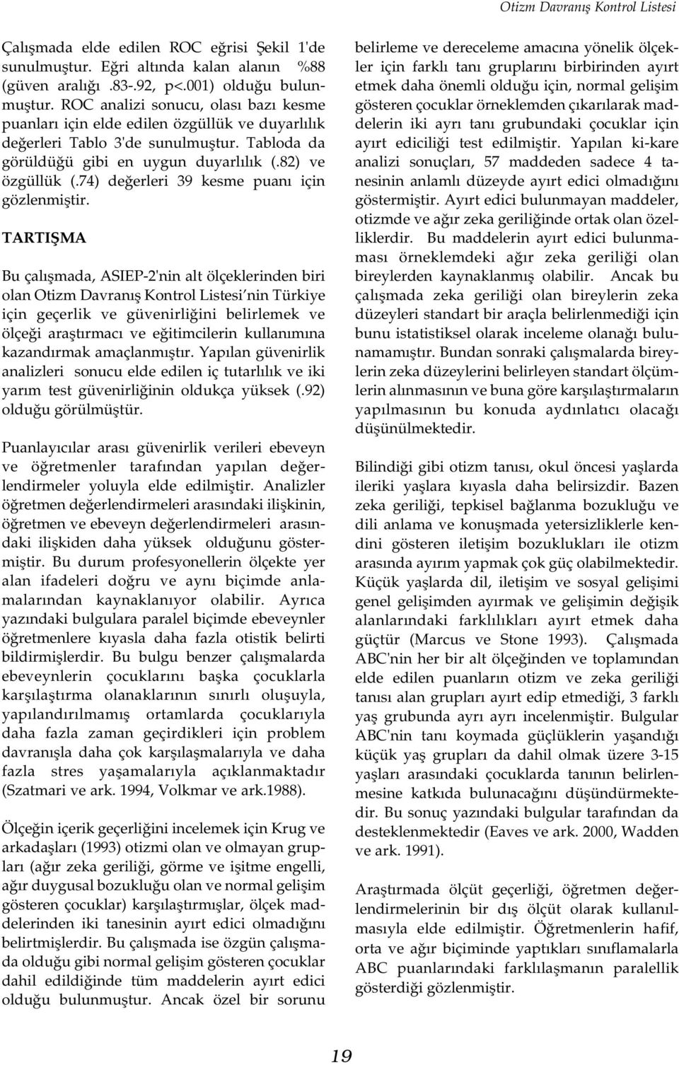 74) deðerleri 39 kesme puaný için gözlenmiþtir.