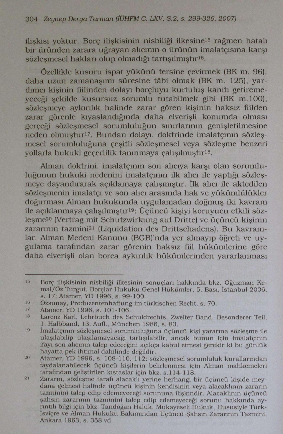 Özellikle kusuru ispat yükünü tersine çevirmek (BK m. 96). daha uzun zamanaşımı süresine tâbi olmak (BK m.