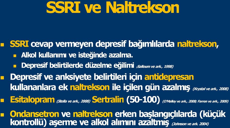 , 1998) Depresif ve anksiyete belirtileri için antidepresan kullananlara ek naltrekson ile içilen gün azalm ş (Krystal ve ark.