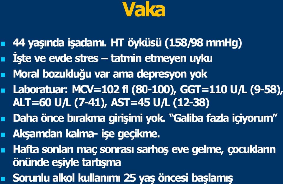 Laboratuar: MCV=102 fl (80 100), GGT=110 U/L (9 58) 58), ALT=60 U/L (7 41), AST=45 U/L (12 38) Daha önce