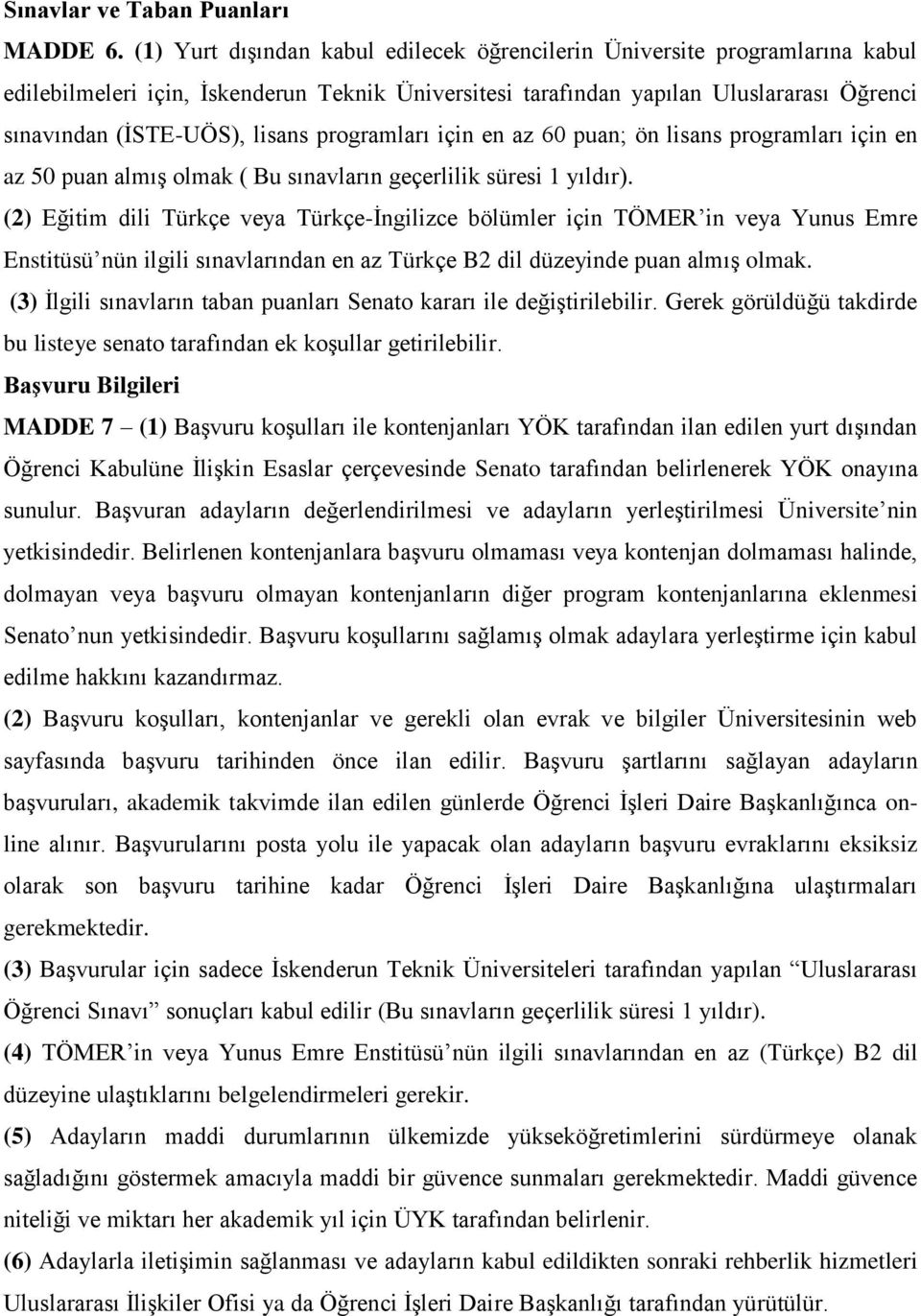 programları için en az 60 puan; ön lisans programları için en az 50 puan almış olmak ( Bu sınavların geçerlilik süresi 1 yıldır).