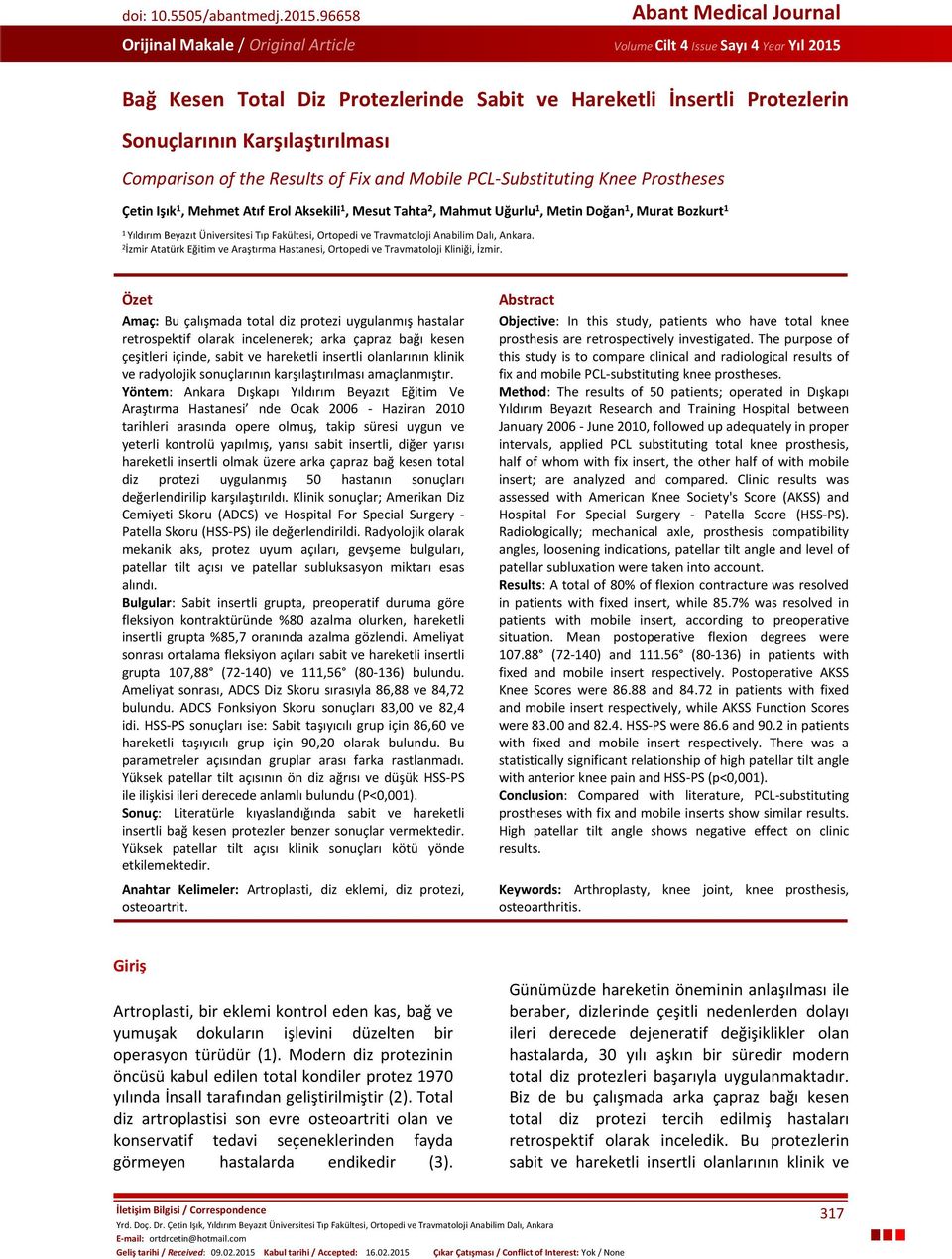 Karşılaştırılması Comparison of the Results of Fix and Mobile PCL-Substituting Knee Prostheses Çetin Işık 1, Mehmet Atıf Erol Aksekili 1, Mesut Tahta 2, Mahmut Uğurlu 1, Metin Doğan 1, Murat Bozkurt