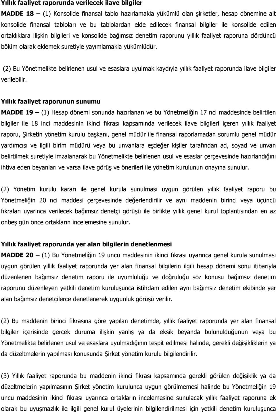 yükümlüdür. (2) Bu Yönetmelikte belirlenen usul ve esaslara uyulmak kaydıyla yıllık faaliyet raporunda ilave bilgiler verilebilir.