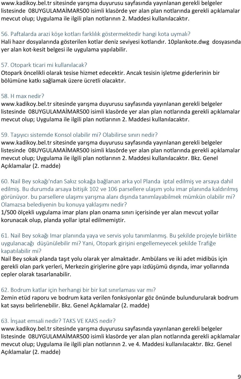 Otopark öncelikli olarak tesise hizmet edecektir. Ancak tesisin işletme giderlerinin bir bölümüne katkı sağlamak üzere ücretli olacaktır. 58. H max nedir?