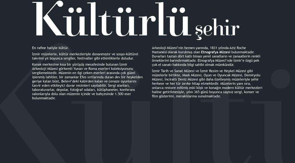 Müzenin en ilgi çeken eserleri arasında çok güzel işlenmiş lahitler, bir zamanlar Efes sırtlarında duran dev bir heykelden geriye kalan büst, Belevi deki kabirden kalan ve cenaze oyunlarını tasvir