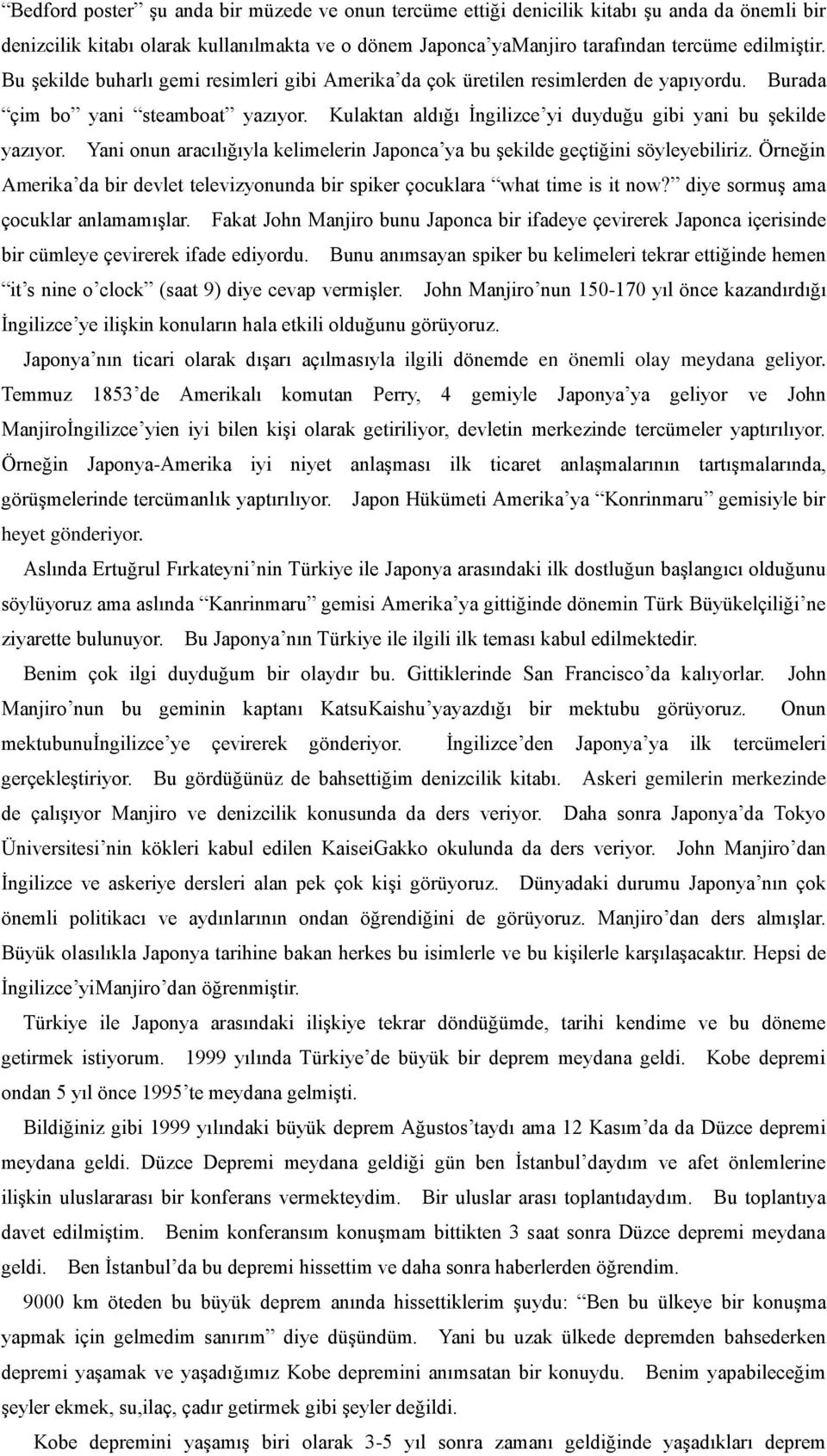 Yani onun aracılığıyla kelimelerin Japonca ya bu şekilde geçtiğini söyleyebiliriz. Örneğin Amerika da bir devlet televizyonunda bir spiker çocuklara what time is it now?