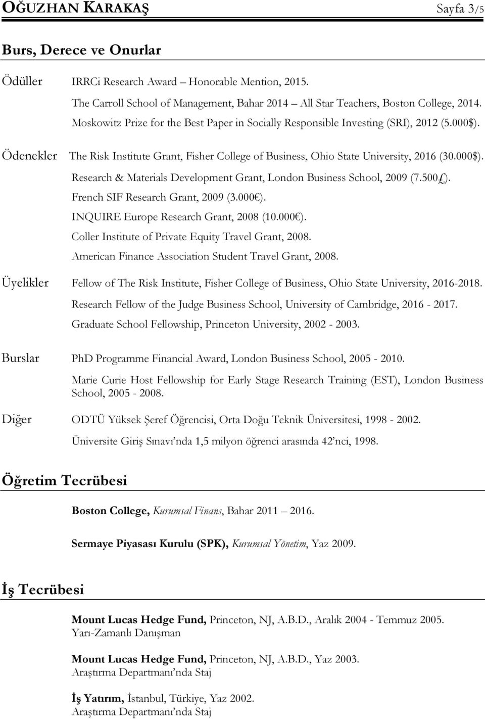 500 ). French SIF Research Grant, 2009 (3.000 ). INQUIRE Europe Research Grant, 2008 (10.000 ). Coller Institute of Private Equity Travel Grant, 2008.