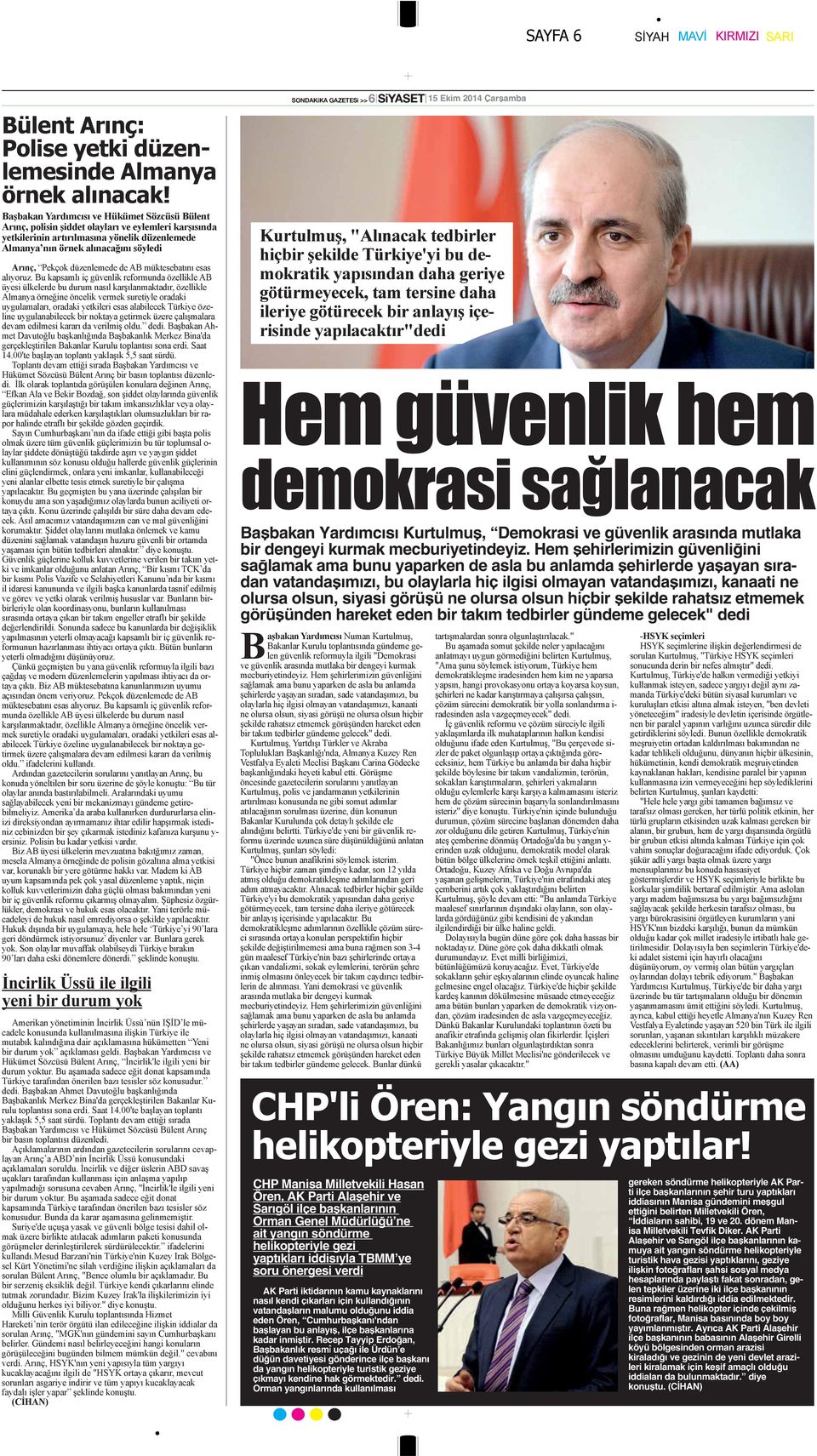 görüşü ne olursa olsun hiçbir şekilde rahatsız etmemek görüşünden hareket eden bir takım tedbirler gündeme gelecek" dedi CHP Manisa Milletvekili Hasan Ören, AK Parti Alaşehir ve Sarıgöl ilçe