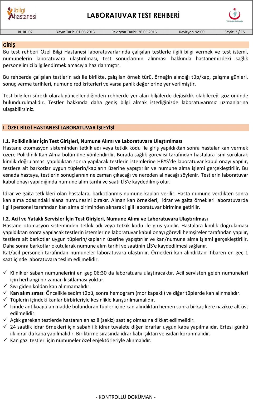 sonuçlarının alınması hakkında hastanemizdeki sağlık personelimizi bilgilendirmek amacıyla hazırlanmıştır.