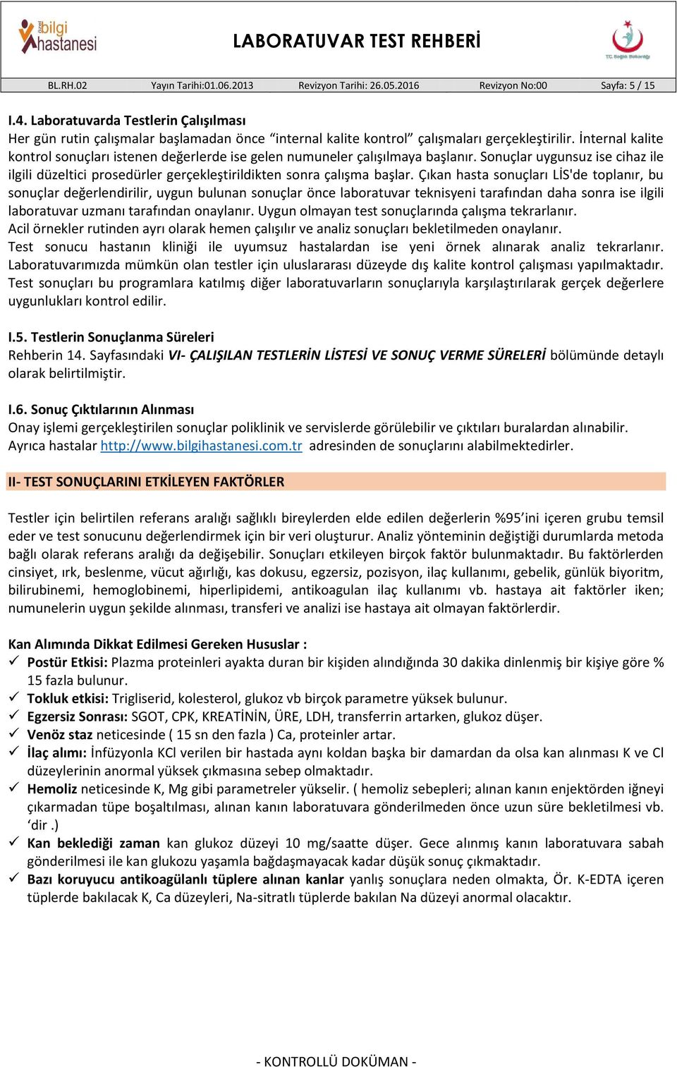 İnternal kalite kontrol sonuçları istenen değerlerde ise gelen numuneler çalışılmaya başlanır. Sonuçlar uygunsuz ise cihaz ile ilgili düzeltici prosedürler gerçekleştirildikten sonra çalışma başlar.