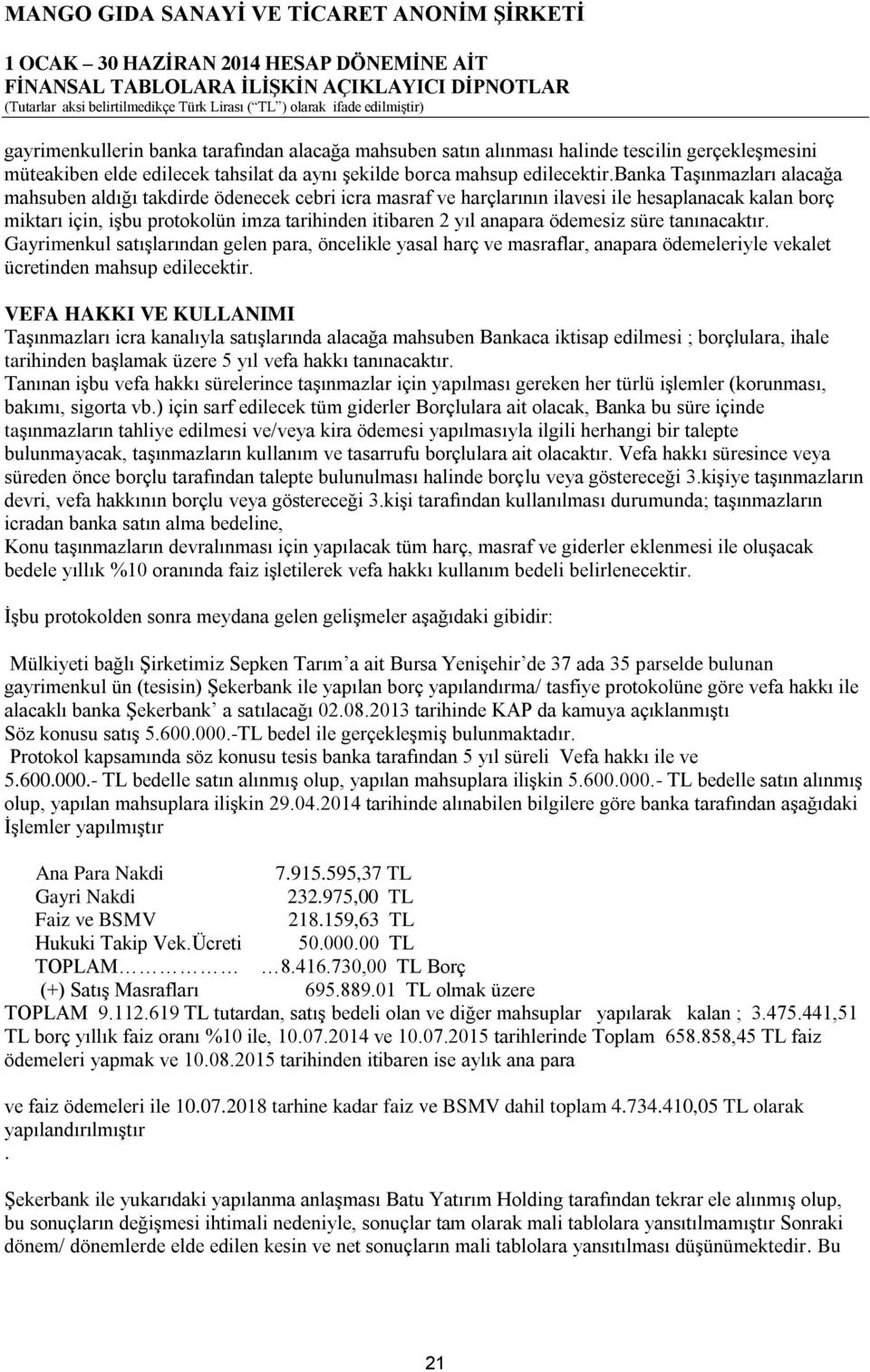 ödemesiz süre tanınacaktır. Gayrimenkul satıģlarından gelen para, öncelikle yasal harç ve masraflar, anapara ödemeleriyle vekalet ücretinden mahsup edilecektir.